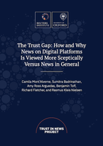 The Trust Gap: How and Why News on Digital Platforms is Viewed More Sceptically Versus News in General