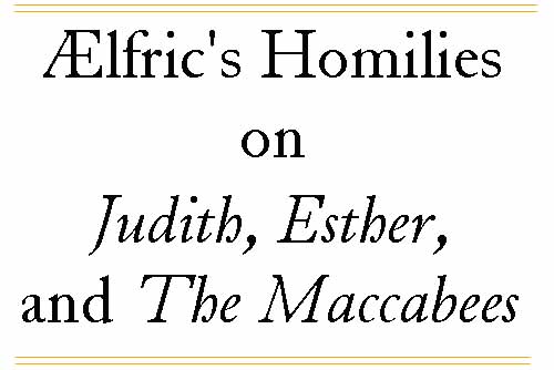 Aelfric's Homilies on Judith, Esther, and the Maccabees
